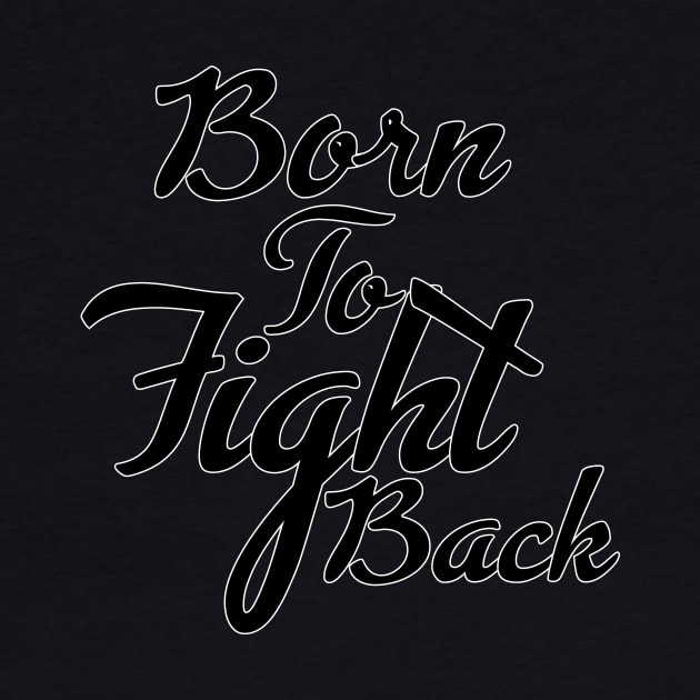 Born To Fight Back tee design birthday gift graphic by TeeSeller07